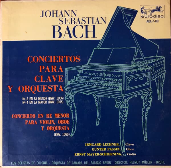 Johann Sebastian Bach & Irmgard Lechner & Günter Passin & Ernst Mayer-Schierning & Los Solistas De Colonia • Orquesta De Camara Del Palacio Brühl & Helmut Müller - Brühl — Conciertos Para Clave Y Orquesta No 5 En Fa Menor (BWV. 1056) No 4 En La Mayor (BWV. 1055) / Concierto En Re Menor Para Violin, Oboe Y Orquesta (BWV. 1060)