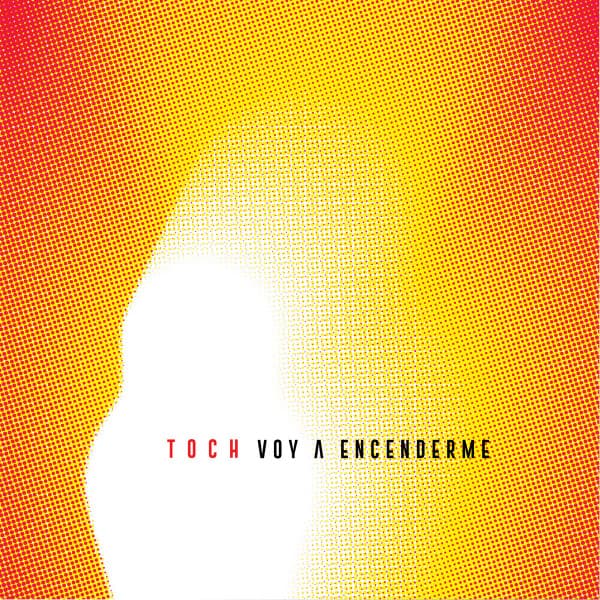 Toch — Voy A Encenderme