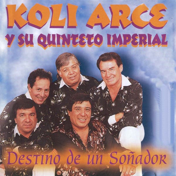 Koli Arce Y Su Quinteto Imperial — Destino De Un Soñador