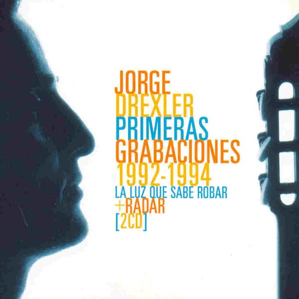 Jorge Drexler — Primeras Grabaciones: 1992-1994 (La Luz Que Sabe Robar + Radar)
