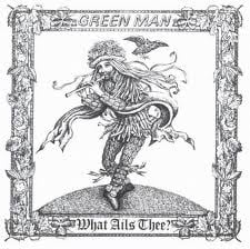 Green Man – What Ails Thee