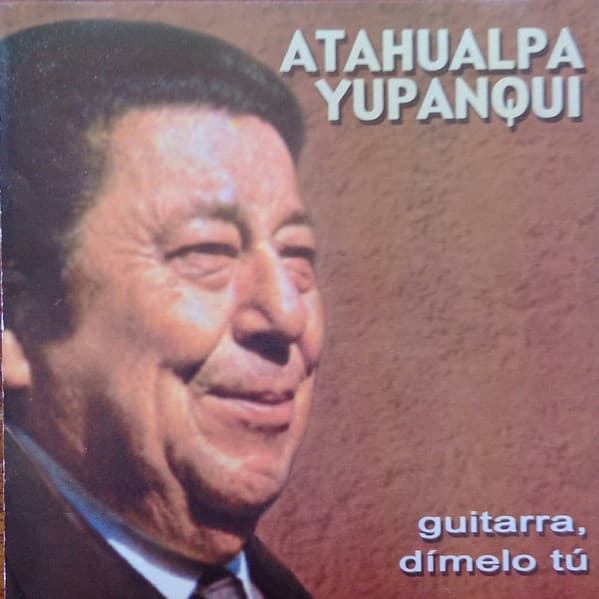 Atahualpa Yupanqui — Guitarra, Dímelo Tú