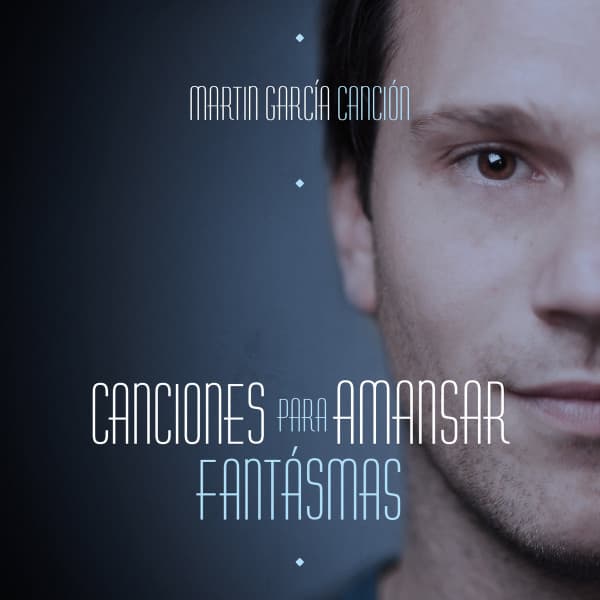 Martín García Canción — Canción Para Amansar Fantasmas