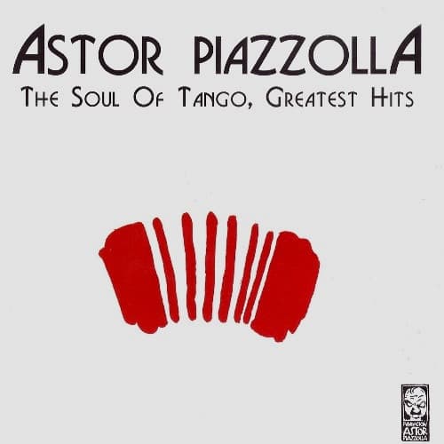 Astor Piazzolla — The Soul of Tango, Greatest Hits