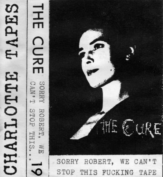 The Cure — Sorry Robert, We Can't Stop This Fucking Tape