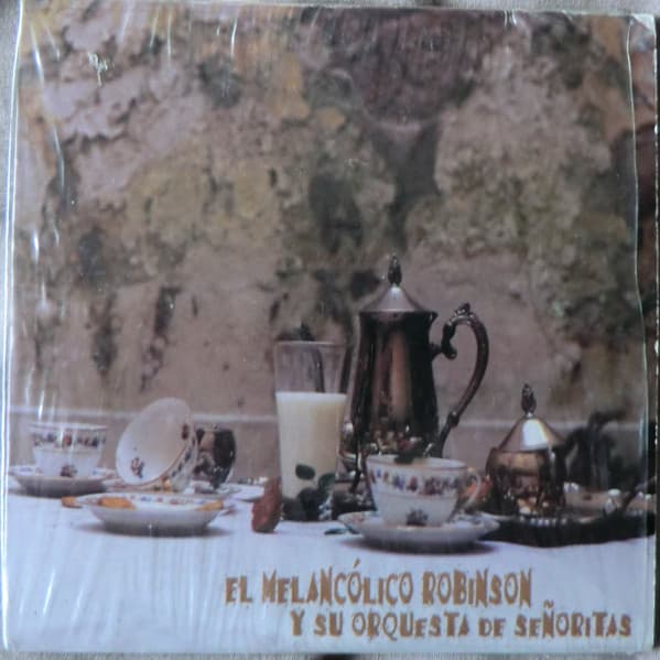 El Melancólico Robinson Y Su Orquesta De Señoritas — El Melancólico Robinson Y Su Orquesta De Señoritas
