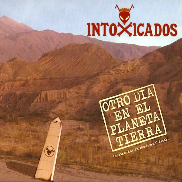 Intoxicados — Otro Día En El Planeta Tierra (Another Day In The Fuckin' Earth)