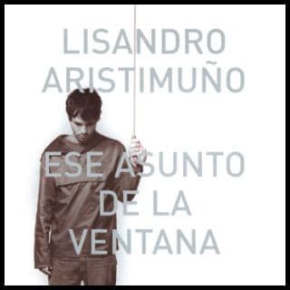 Lisandro Aristimuño — Ese Asunto De La Ventana