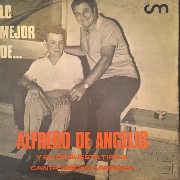 Alfredo de Angelis Y Su Orquesta Típica & Oscar Larroca — Lo Mejor De... Alfredo De Angelis Y Su Orquestra Tipica Canta: Oscar Larroca