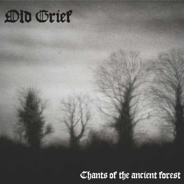 Old Grief — Chants Of The Ancient Forest