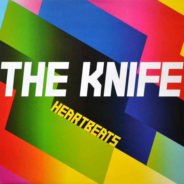 The Knife – Heartbeats