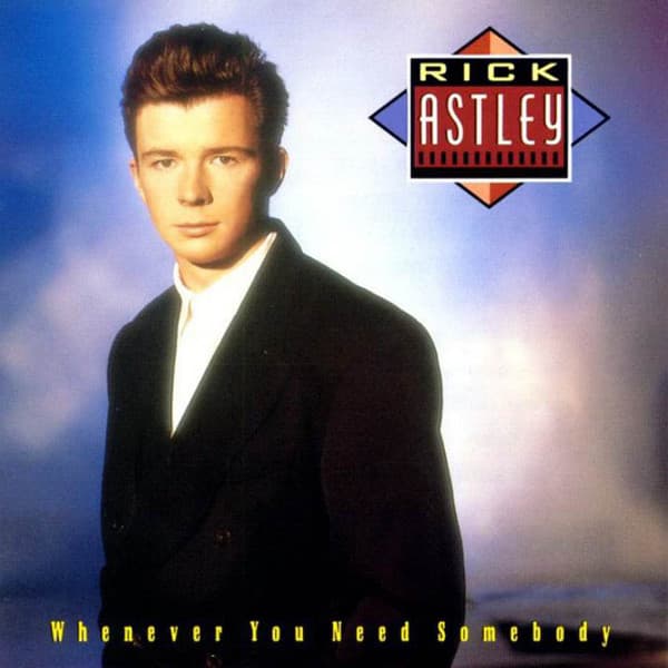 Rick Astley — Whenever You Need Somebody