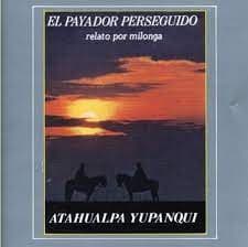 Atahualpa Yupanqui — El Payador Perseguido - Relato Por Milonga