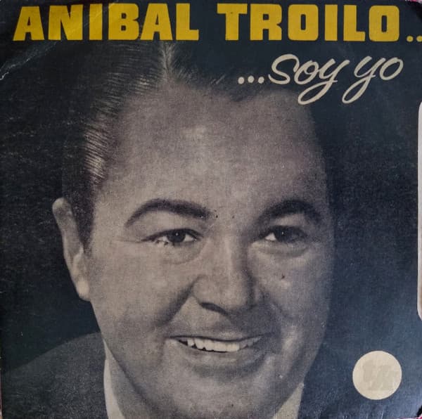 Aníbal Troilo Y Su Orquesta Típica — Aníbal Troilo...Soy Yo