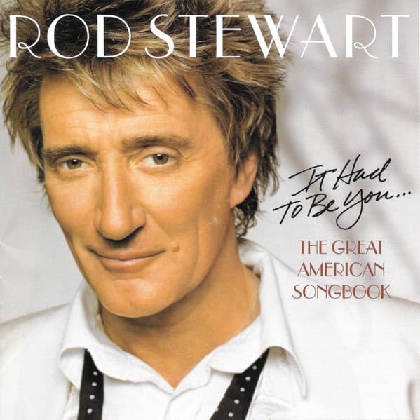 Rod Stewart — It Had To Be You... The Great American Songbook