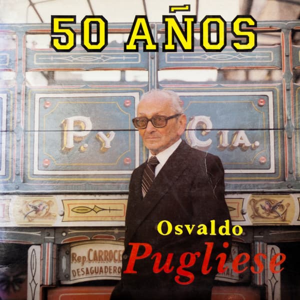 Osvaldo Pugliese — 50 Años