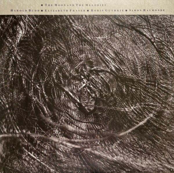 Harold Budd ▪ Elizabeth Fraser ▪ Robin Guthrie ▪ Simon Raymonde – The Moon And The Melodies
