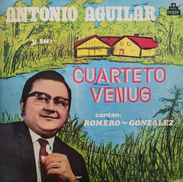Antonio Aguilar & Cuarteto "Venus" & Duo Romero - Gonzalez — Antonio Aguilar Y Su Cuarteto "Venus"