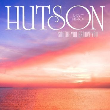 Leroy Hutson – Soothe You Groove You
