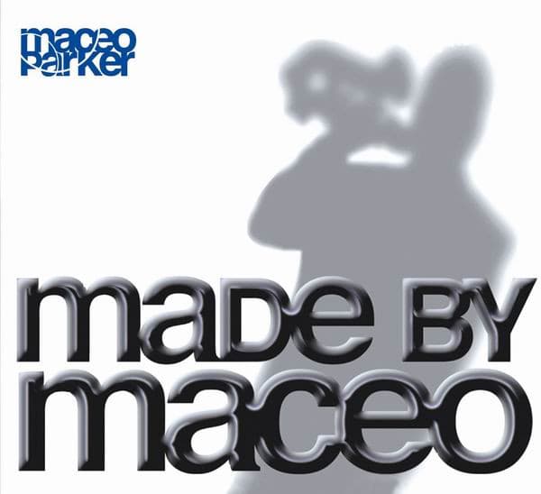 Maceo Parker — Made By Maceo