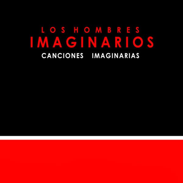 Los Hombres Imaginarios — Canciones Imaginarias