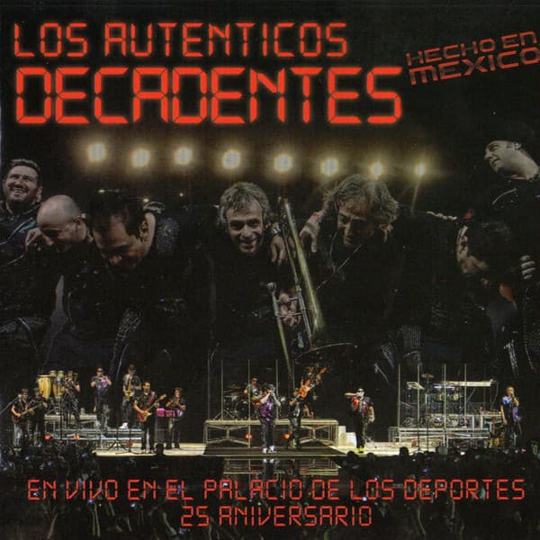 Los Auténticos Decadentes — Hecho En Mexico - En Vivo En El Palacio De Los Deportes - 25 Aniversario