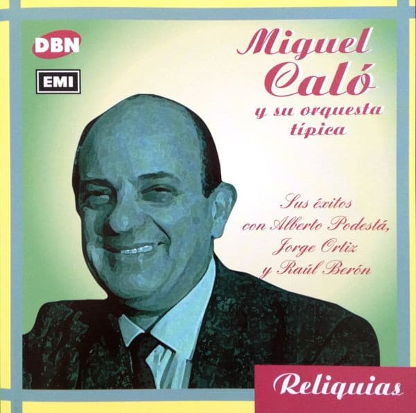Miguel Caló Y Su Orquesta Típica — Sus Éxitos Con Alberto Podestá, Jorge Ortiz Y Raúl Berón