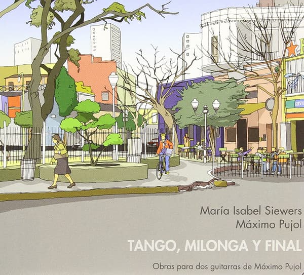 María Isabel Siewers & Máximo Pujol — Tango, Milonga Y Final (Obras Para Dos Guitarras De Máximo Pujol)