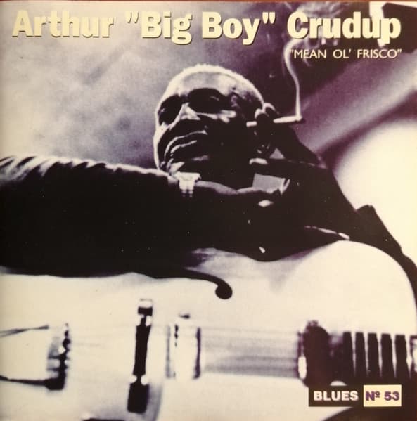 Arthur "Big Boy" Crudup — Mean Ol' Frisco