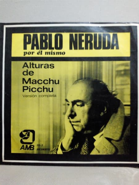 Pablo Neruda — Alturas De Macchu Picchu