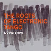 Various — The Roots Of Electronic Tango - Downtempo