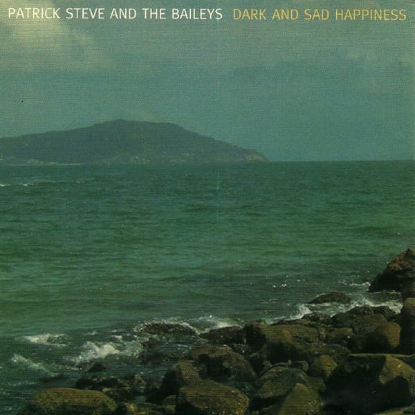 Patrick Steve And The Baileys — Dark And Sad Happiness