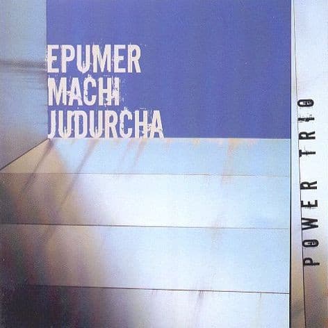 Epumer Machi Judurcha — Power Trio