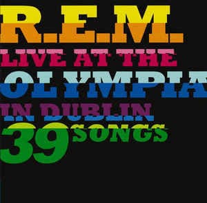R.E.M. — Live At The Olympia In Dublin 39 Songs