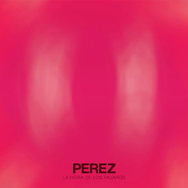 Pérez — La Hora De Los Pájaros