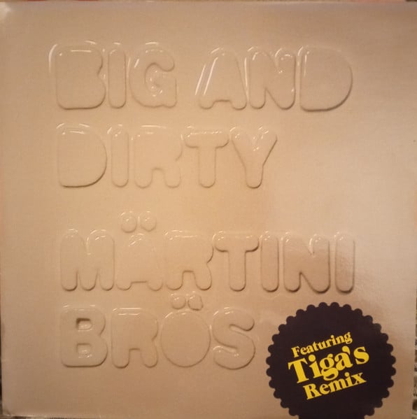 Märtini Brös* – Big And Dirty (Featuring Tiga's Remix)