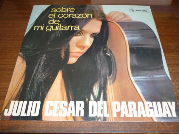 Julio César Del Paraguay — Sobre El Corazón De Mi Guitarra