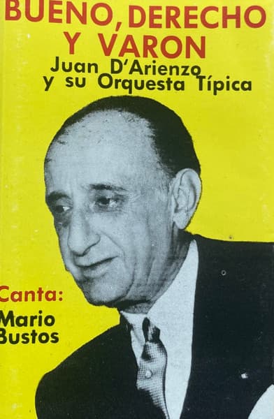Juan D'Arienzo Y Su Orquesta Típica & Mario Bustos — Bueno, Derecho Y Varón