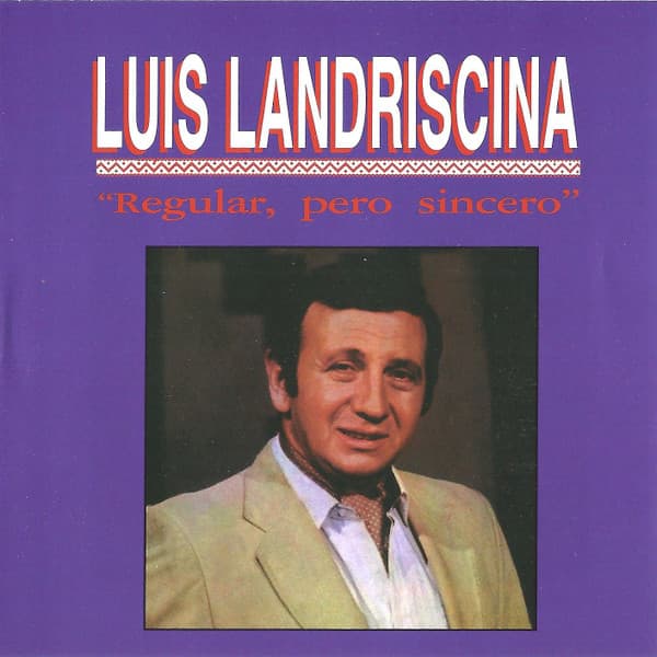 Luis Landriscina — Regular, Pero Sincero