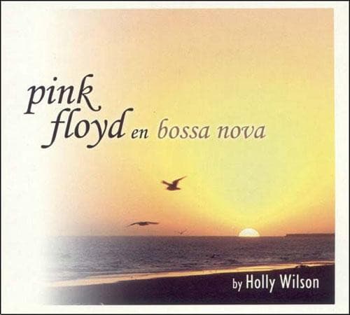 Holly Wilson — Pink Floyd En Bossa Nova