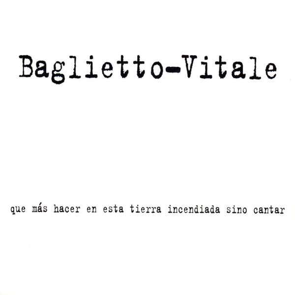 Baglietto & Vitale — Que Más Hacer En Esta Tierra Incendiada Sino Cantar