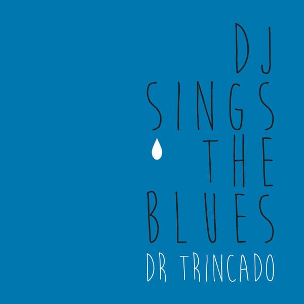 Dr. Trincado — DJ Sings The Blues