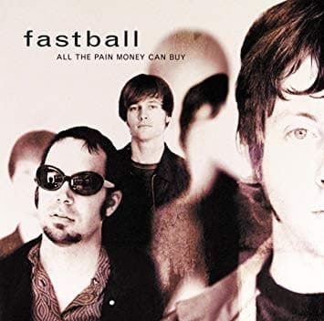 Fastball — All The Pain Money Can Buy