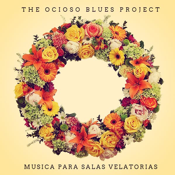The Ocioso Blues Project — Música Para Salas Velatorias