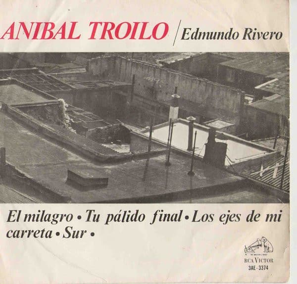 Aníbal Troilo & Edmundo Rivero — El Milagro / Tu Pálido Final / Los Ejes De Mi Carreta / Sur