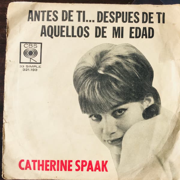 Catherine Spaak — Antes De Ti Después De Ti (Primo Di Te, Dopo Di Te) / Aquellos De Mi Edad (Tous Les Garcons Et Les Filles)