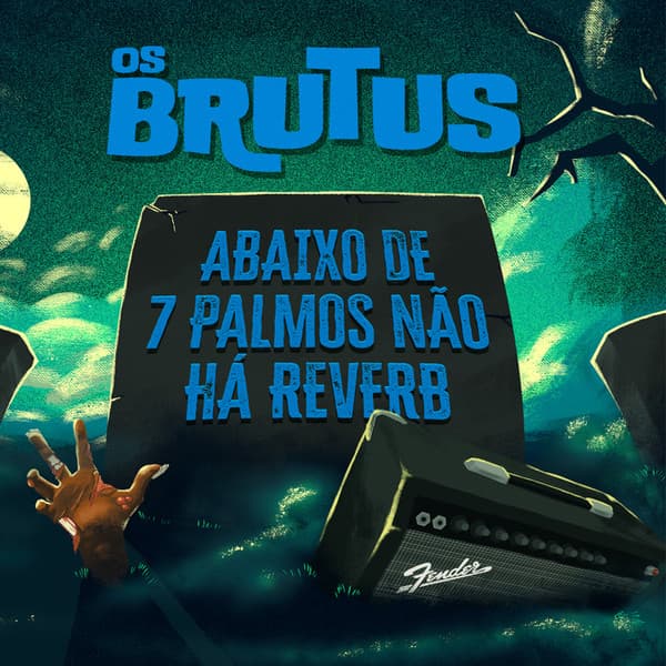 Os Brutus — Abaixo de 7 Palmos Não Há Reverb