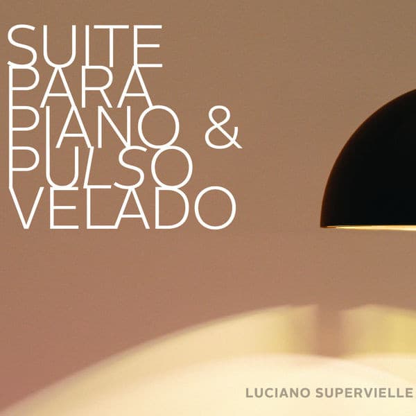 Luciano Supervielle — Suite Para Piano Y Pulso Velado