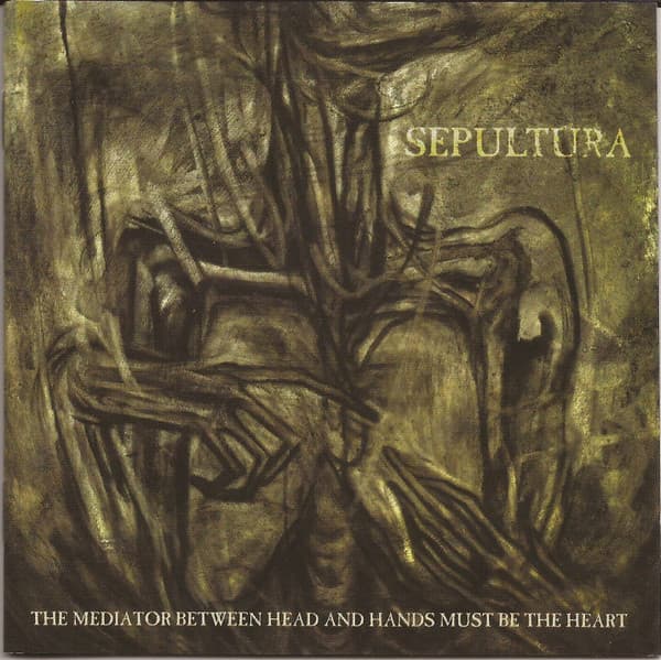 Sepultura — The Mediator Between Head And Hands Must Be The Heart