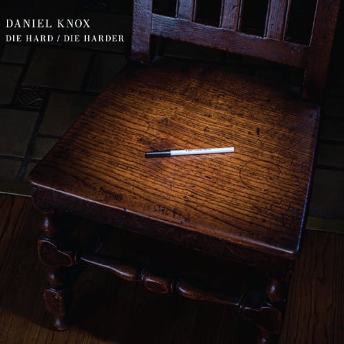 Daniel Knox – Die Hard / Die Harder